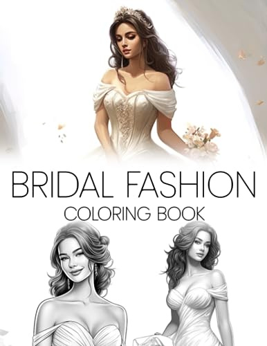 Bridal Fashion Coloring Book: Glamorous Wedding Dresses Coloring Pages with Luxurious Gowns Illustrations for Adults Relaxation and Artistic Expression