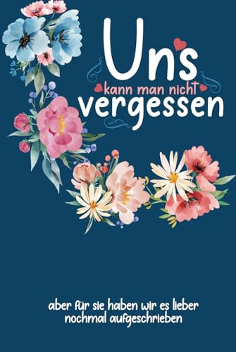 Uns kann man nicht vergessen: Erinnerungsalbum an eine unvergessliche Schulklasse I Abschiedsgeschenk für Klassenlehrer/ Lehrerin I Blumenmuster