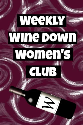 Weekly Wine Down Women's Club: (Wine Tasting Journal; 6x9; 120 pages)