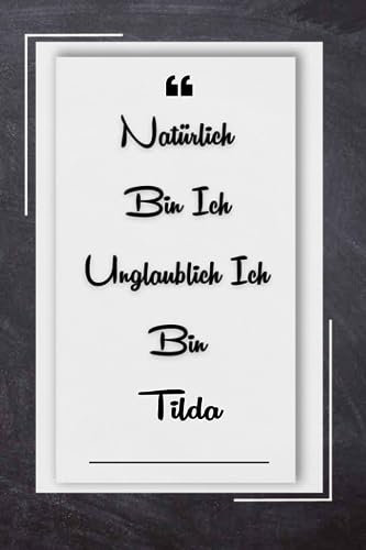 Natürlich Bin Ich Unglaublich Ich Bin Tilda: Notizbuch für Frauen mit Namen Tilda
