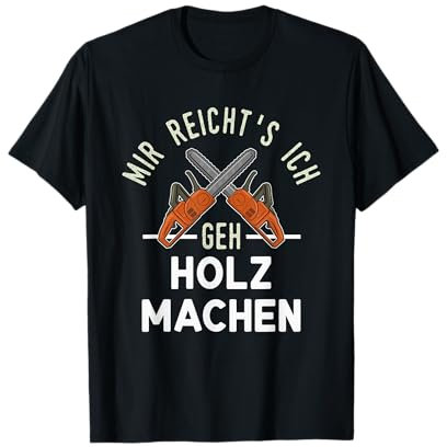Lustiges Holz Machen Lustig mit Kettensäge und Spruch T-Shirt