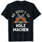Lustiges Holz Machen Lustig mit Kettensäge und Spruch T-Shirt