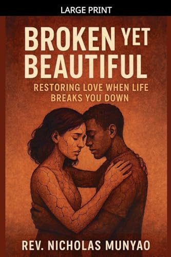 Broken Yet Beautiful: Restoring Love When Life Breaks You Down