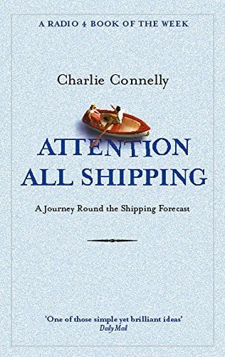 Attention All Shipping (Radio 4 Book of the Week) by Charlie Connelly (2005-05-05)