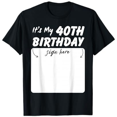 It's My 40th Birthday 40 Years Sign Here T-Shirt