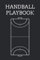 Handball Playbook: Handball Book For Coach, Player, Team, Assistant Coach | Blank Handball Play Chart Notebook | Handball Exercise Planner | Handball Notebook For Handballer
