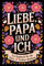 Liebe, Papa Und Ich: Ein geheimes Erinnerungstagebuch für Papa und Tochter – zum Hin und Herschreiben und Erinnerungen schaffen