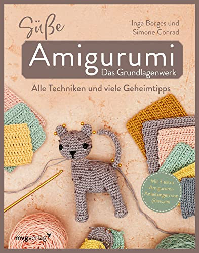 Süße Amigurumi – Das Grundlagenwerk: Alle Techniken und viele Geheimtipps | DIE ultimative Häkelschule für Amigurumi: perfekter Farbwechsel, Fäden richtig ... formvollendet ausstopfen und so viel mehr
