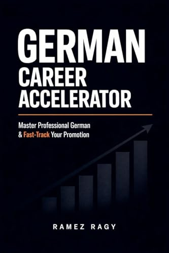 German Career Accelerator: Master Professional German & Fast-Track Your Promotion (German Self-Study)