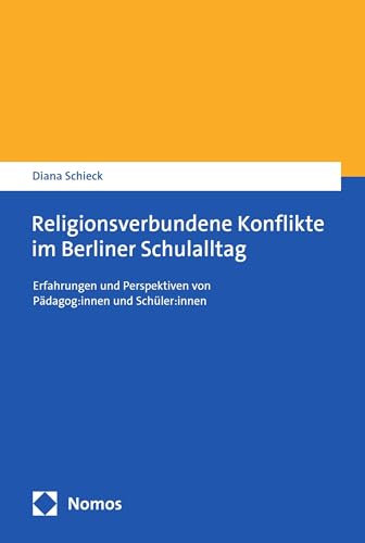 Religionsverbundene Konflikte im Berliner Schulalltag: Erfahrungen und Perspektiven von Pädagog:innen und Schüler:innen