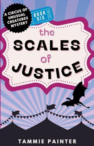The Scales of Justice (The Circus of Unusual Creatures, Band 6)