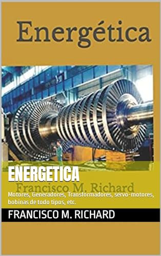 Energetica: Motores, Generadores, Transformadores, servo-motores, bobinas de todo tipos, etc.
