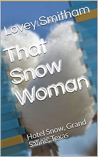 That Snow Woman : Hotel Snow, Grand Saline, Texas (English Edition)