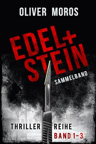 Edel & Stein-Thriller-Reihe: Band 1 bis 3: Sammelband (Kripo Berlin / Edel und Stein ermitteln)