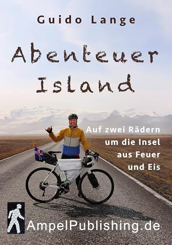 Abenteuer Island kindle: Auf zwei Rädern um die Insel aus Feuer und Eis (Abenteuer Nordeuropa mit Guido Lange)