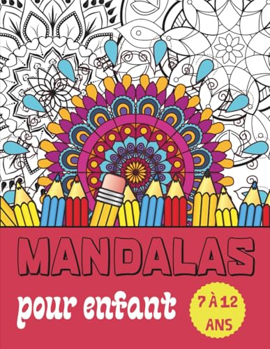 Mandalas pour Enfant 7-12 Ans: Livre de coloriage anti-stress pour Fille et Garçon - 50 Mandalas à Colorier - Idéal pour les Vacances - 21,6 x 27,9 cm/A4