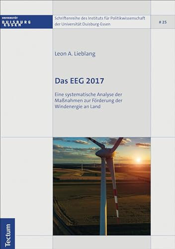 Das EEG 2017: Eine systematische Analyse der Maßnahmen zur Förderung der Windenergie an Land (Schriftenreihe des Instituts für Politikwissenschaft der Universität Duisburg-Essen 25)