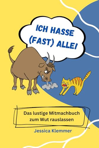 Ich hasse (fast) alle!: Ein lustiges Mitmachbuch zum Wut rauslassen