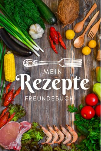 Mein Rezepte Freundebuch: Freundebuch für Erwachsene Rezepte / Freundschaftsbuch mit den liebsten Kochrezepten der Freunde ideal als Geschenk zur ... Ausfüllen und Eintragen von Lieblingsrezepten