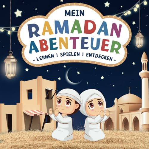 Mein Ramadan Abenteuer: Ein interaktives Abenteuer, das Kinder spielerisch durch die Werte des Islam und die Magie des Ramadan begleitet