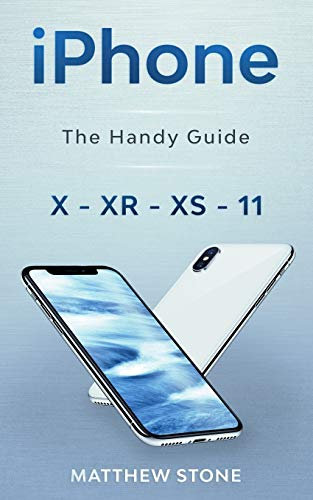 iPhone: Learn Step-By-Step How To Use Your Latest iPhone To Its Fullest - iPhone X, XS, XR, 11