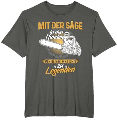 Mit Der Säge In Den Händen Werden Helden Zu Legenden T-Shirt