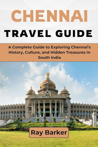 CHENNAI TRAVEL GUIDE 2026: A Complete Guide to Exploring Chennai’s History, Culture, and Hidden Treasures in South India (TerraVista Travels)
