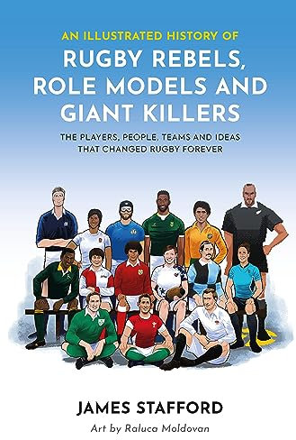 An Illustrated History of Rugby Rebels, Role Models and Giant Killers: The Players, People, Teams and Ideas that Changed Rugby Forever (English Edition)