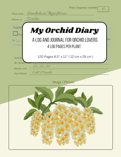 My Orchid Diary A Log And Journal for Orchid Lovers - Record Up To 30 Plants With 4 Log Pages Per Plant - Great For All Species: Complete Orchid ... Management, Repoting Log and more