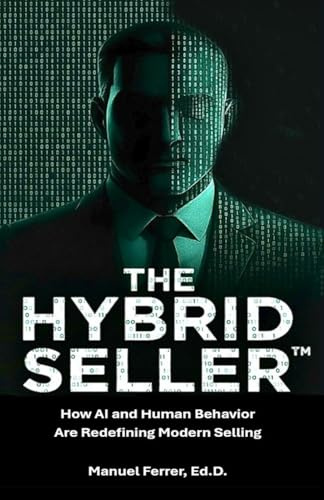 THE HYBRID SELLER: How AI and Human Behavior Are Redefining Modern Selling