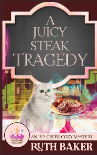 A Juicy Steak Tragedy: 10 (An Ivy Creek Cozy Mystery)