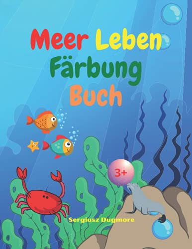Meer Leben Färbung Buch: Erstaunliches Sea Life Malbuch für Kinder ab 3 Jahren | Meerestiere Buch für Jungen und Mädchen | Erstaunliche tropische Fische und wunderschöne Meeresbewohner