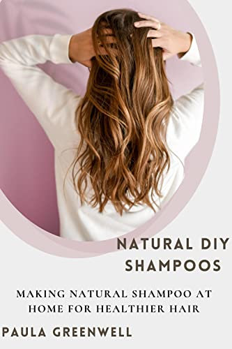 Natural DIY Shampoos: Making Natural Shampoo at Home for Healthier Hair (English Edition)