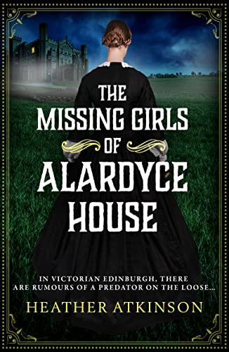 The Missing Girls of Alardyce House: An unforgettable, page-turning historical mystery from Heather Atkinson for 2026 (The Alardyce Series Book 1)