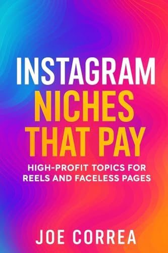 Instagram Niches That Pay: High-Profit Topics for Reels and Faceless Pages (Instagram Profit Empire, Band 7)