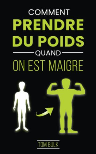 Comment Prendre du Poids quand on est Maigre: Le Guide Ultime pour Grossir Sainement | Pour les Hommes et les Femmes qui veulent Prendre de la Masse