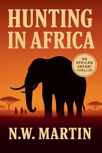 Hunting in Africa An African Safari Thriller
