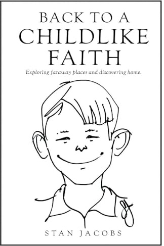 Back to a Childlike Faith: Exploring faraway places and discovering home