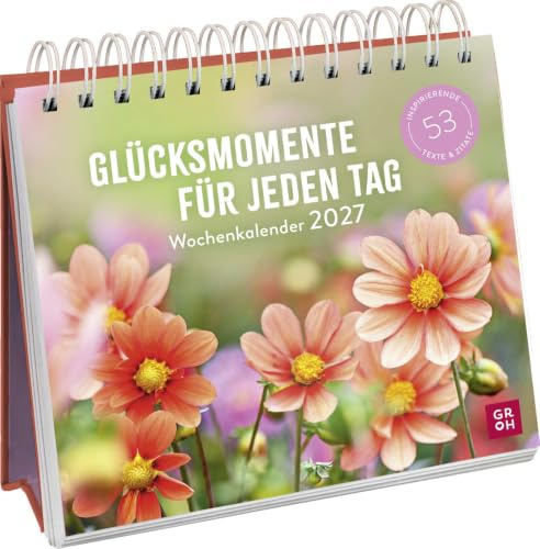 Wochenkalender 2027: Glücksmomente für jeden Tag: Tischkalender mit Wochenkalendarium und Jahresübersicht. Aufstellkalender, der Glück in jede Woche bringt