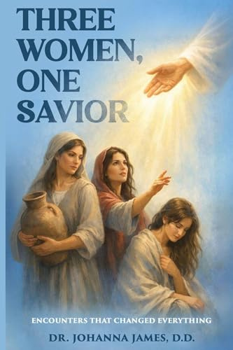 Three Women, One Savior: Encounters That Changed Everything