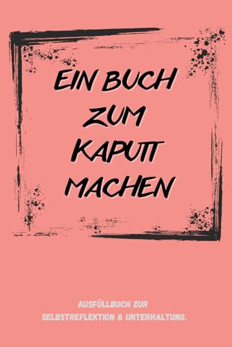 Ein Buch zum kaputt machen I Selbstreflektion, Selbsterkenntnis & Unterhaltung zum Ausfüllen ZERSTÖRE ES HINTERHER Mehr als 300 Fragen, Übungen und ... ROSA I TOP Geschenkidee I marcoulb I marulb