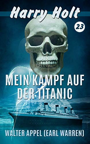 Mein Kampf auf der Titanic (Harry Holt 23)