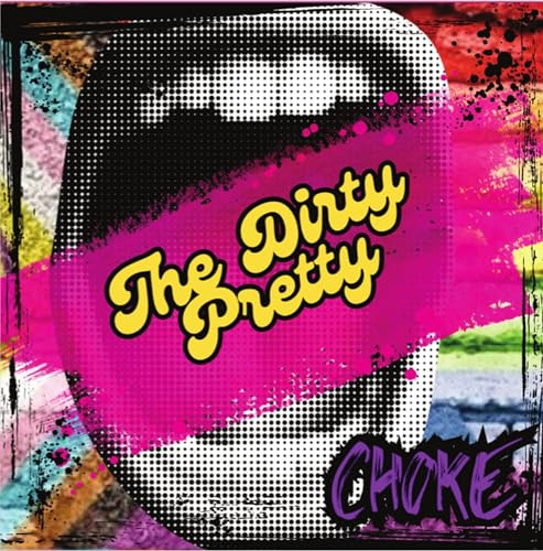 THE DIRTY PRETTY - CHOKE