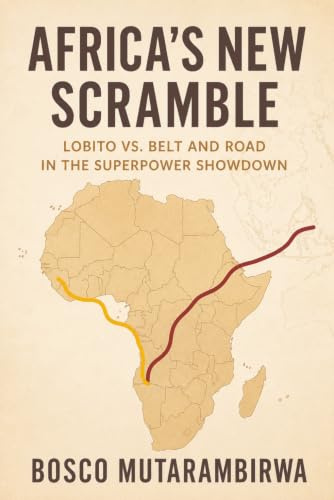 Africa’s New Scramble: Lobito vs. Belt and Road in the Superpower Showdown (Africa Series, Band 2)
