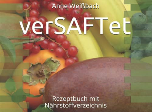 verSAFTet: Rezeptbuch mit Nährstoffverzeichnis