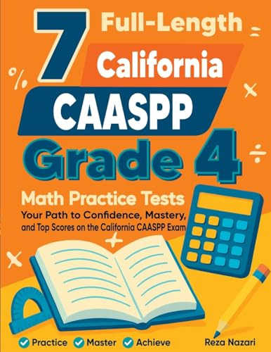 7 Full-Length California CAASPP Grade 4 Math Practice Tests: Your Path to Confidence, Mastery, and Top Scores on the California CAASPP Exam