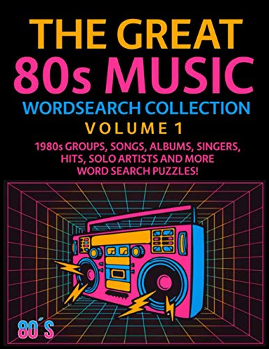 The Great 80s Music Wordsearch Collection Volume 1: 1980s Groups, Songs, Albums, Singers, Hits, Solo Artists and More Word Search Puzzles!