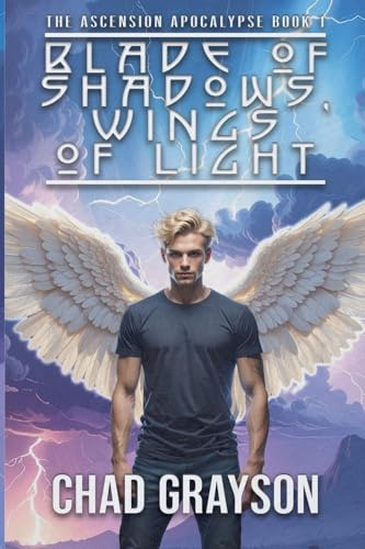 Blade of Shadows, Wings of Light (The Ascension Apocalypse, Band 1)