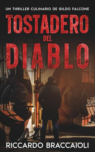 Tostadero del Diablo: Un Thriller Culinario de Gildo Falcone (Inspector Chef Gildo Falcone, thriller gastronómico, crimen y misterio, Band 5)