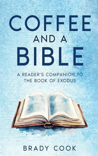 Coffee and a Bible: A Reader's Companion to the Book of Exodus (Blogging the Bible, Band 2)